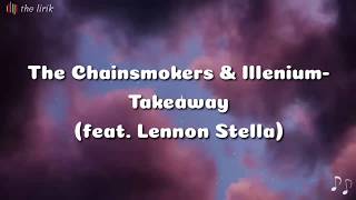 The Chainsmokers, Illenium - Takeaway ft. Lennon Stella [Liryk & Terjemahan]