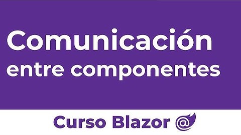 Comunicación entre componentes de Blazor