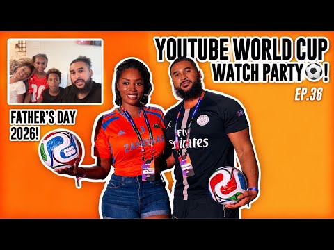 YOUTUBE WORLD CUP WATCH PARTY + FATHER'S  DAY 2026 | EP. 36