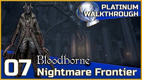 Bloodborne Full Platinum Walkthrough - 07 - Nightmare Frontier