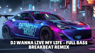 DJ BREAKBEAT I WANNA LIVE MY LIFE – FULL BASS BREAKBEAT REMIX