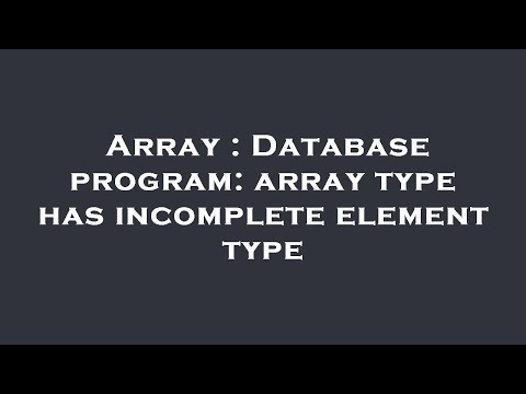 Array : Database program: array type has incomplete element type
