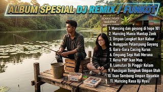 Download Lagu DENGAR LAGU INI PASTI BIKIN IKAN PADA MABOK! - DJ SPESIAL MANCING FULL ALBUM