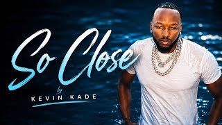 KEVIN KADE – SO CLOSE (| Official Music Video )256k HD