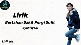 Bertahan Sakit Pergi Sulit (Lirik&Vidio) - Syahriyadi