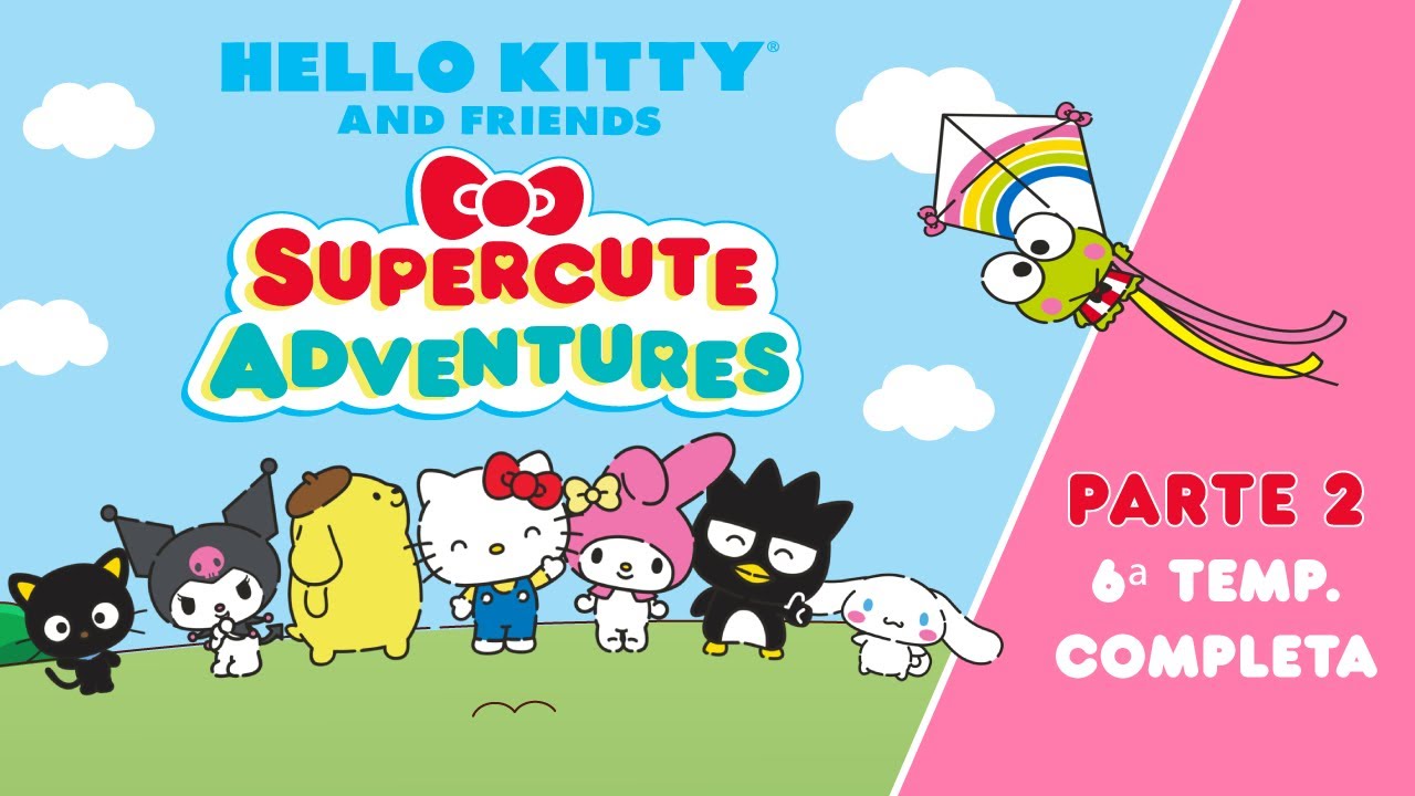 Hello Kitty and Friends - Supercute Adventures |  6ª TEMP. COMPLETA - PARTE 2