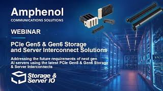 PCIe Gen5 & Gen6 Storage and Server Interconnect Solutions | Amphenol Webinar