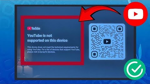 YouTube không được hỗ trợ trên thiết bị này. Sự cố (2026)