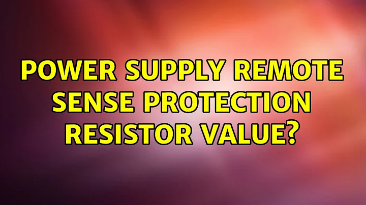 power supply remote sense protection resistor value? (2 Solutions!!)