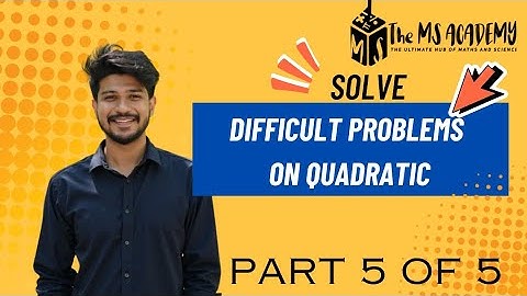 Difficult Problems on Quadratic (Part 5 of 5)