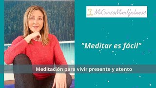 &quot;Meditar es fácil&quot; Meditacion para vivir presente y atento