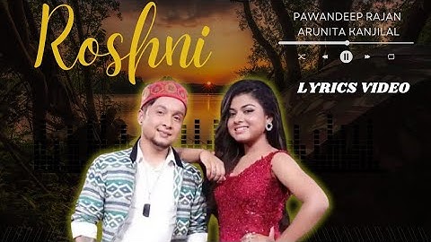 Roshni // Pawandeep Rajan, Arunita Kanjilal // Lyrics Video