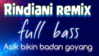 RINDIANI REMIX BASSNYA NENDANG WOOW!!! || ASIK BIKIN BERGOYANG