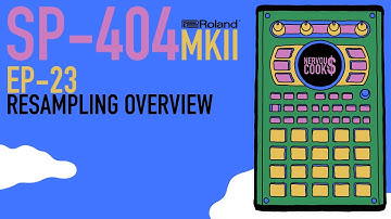 SP-404 MKII - Tutorial Series EP-23 - Resampling Overview By Nervouscook$