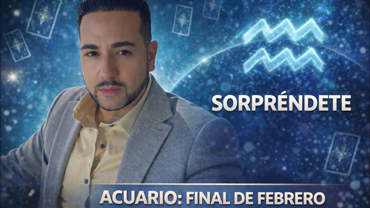 ♒ ACUARIO: FINALES DE FEBRERO