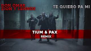 Don Omar ft Zion y Lennox - TE QUIERO PA MI (Tium & Pax remix)