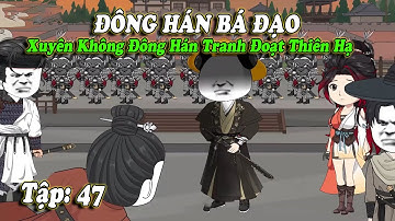 Tập 47 | XUYÊN KHÔNG VỀ THỜI ĐÔNG HÁN | HÀ NHÂN XUYÊN KHÔNG |  Mei Reivew