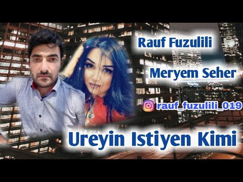 Rauf Fuzulili Meryem Seher Senin ureyin, Ureyin isteyen kimi 2019