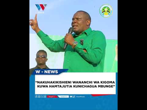 NAKUHAKIKISHIENI WANANCHI WA KIGOMA KUWA HAMTAJUTIA KUNICHAGUA MBUNGE 