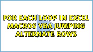 for each loop in excel macros vba jumping alternate rows (3 Solutions!!)