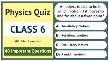 Class 6 Physics Quiz | 40 Important Questions | Age 9 to 11 Years Old | Grade 6 | General Science