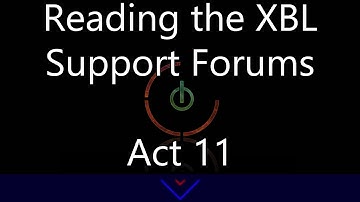 Reading The Xbox Live Support Forums Act 11