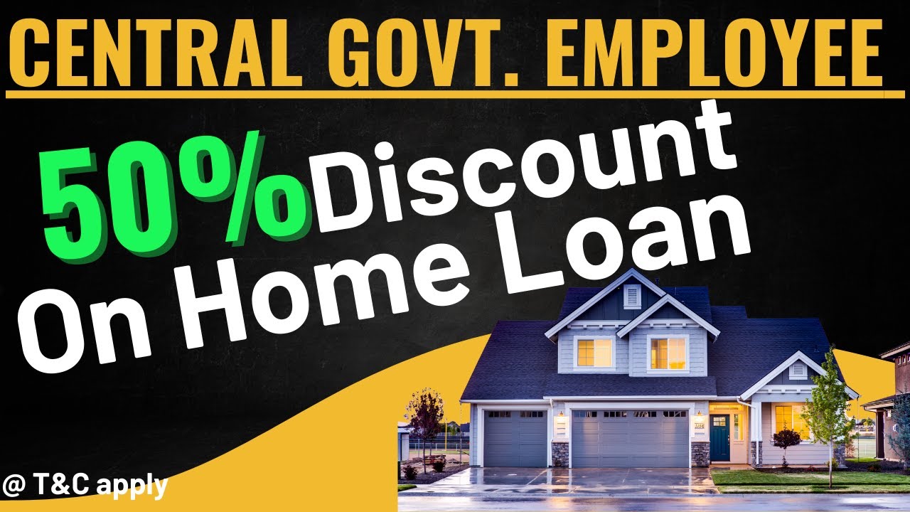 Home Loan for Central Government Employee Get 50 Discount on Home Loan for Central