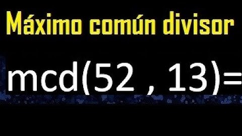 mcd 52 y 13 , maximo comun divisor , como se halla , ejemplos