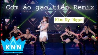 Cơm Áo Gạo Tiền Remix | Kim Ny Ngọc