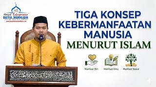 Tiga Konsep Kebermanfaatan Manusia Menurut Islam | Khutbah Jum'at MBM | Ustadz ANTON MUKMININ,M.Pd
