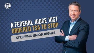 1.16 Federal Judge Ordered TSA to Stop Stripping Union Rights.