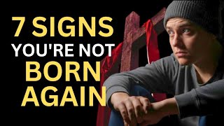 7 Clear Signs You’re Not Truly Born Again | A Hard Biblical Truth