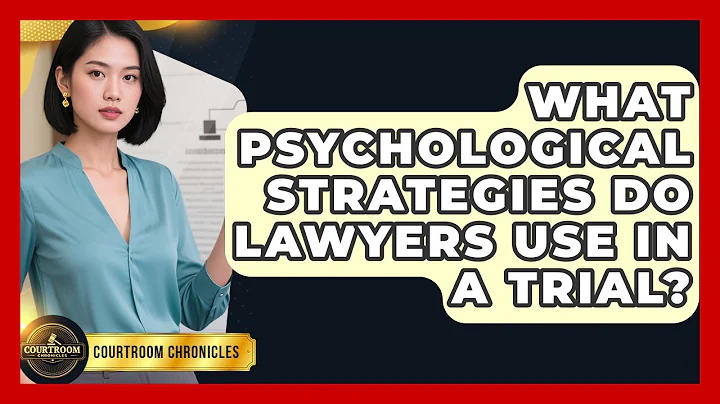 What Psychological Strategies Do Lawyers Use In A Trial? - Courtroom Chronicles