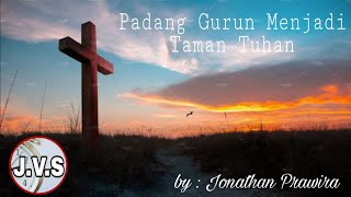 Lagu Rohani : Padang gurun menjadi taman Tuhan - Jonathan prawira