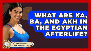 What Are Ka, Ba, And Akh In The Egyptian Afterlife? - Exploring Ancient Myths