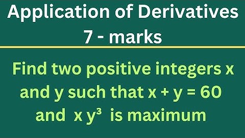 Find two positive integers x and y such that x + y = 60 and  xy³ is maximum @EAG