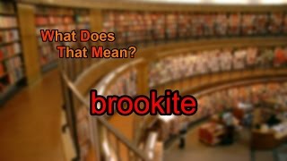 What does brookite mean