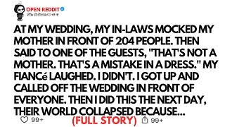 AT MY WEDDING, MY IN-LAWS MOCKED MY MOTHER IN FRONT OF 204 PEOPLE. THEN SAID TO ONE OF THE GUESTS...