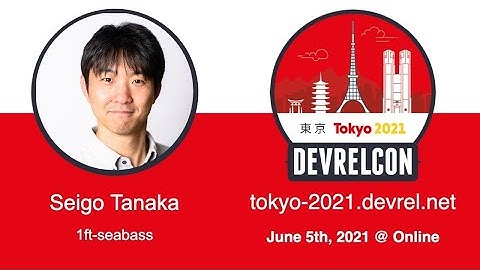 DevRelCon Tokyo 2021 interview session w/ Seigo Tanaka
