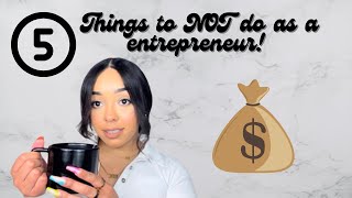 5 Things to NOT do if you want your business to succeed! Don’t make my mistakes🤕|entrepreneur life