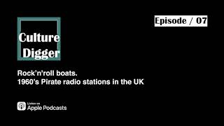 Rock’n'roll boats. 1960’s Pirate radio stations in the UK / Culture Digger Podcast #07