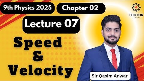 Speed & Velocity || Class 09 Physics New Book 2025 || Chapter 02 || Lecture 07 || Photon Academy