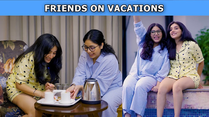 Friends On Vacation | Ft. Tena Jaiin & Paayal Jain | The Paayal Jain Clips