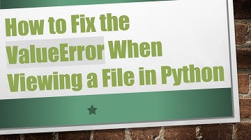 How to Fix the ValueError When Viewing a File in Python