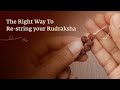 The Right Way To Re-string your Rudraksha