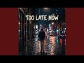 Too Late Now mp3