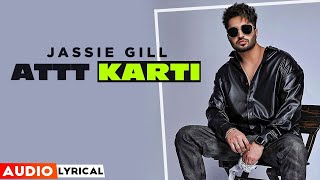 Attt Karti (Audio Lyrical) | Jassie Gill | Ginni Kapoor | Desi Crew | Latest Punjabi Songs 2022