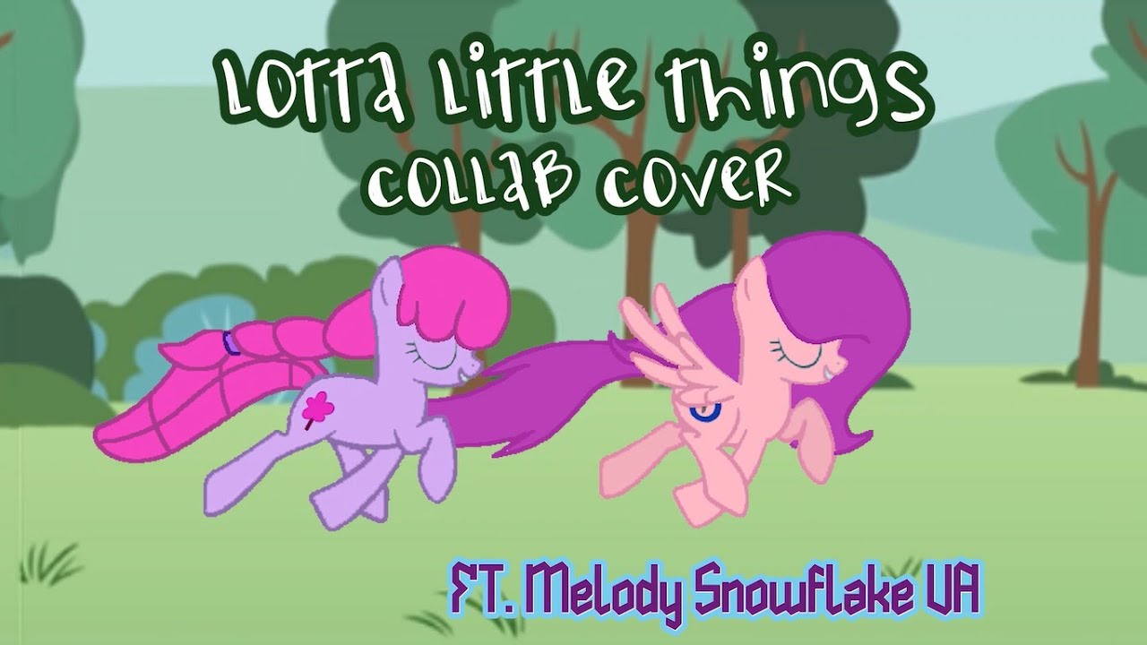 MLP: Lotta Little Things | Collab Cover (Ft. Melody Snowflake VA)