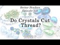 Do Crystals Cut Thread? - Better Beaders Episode by PotomacBeads
