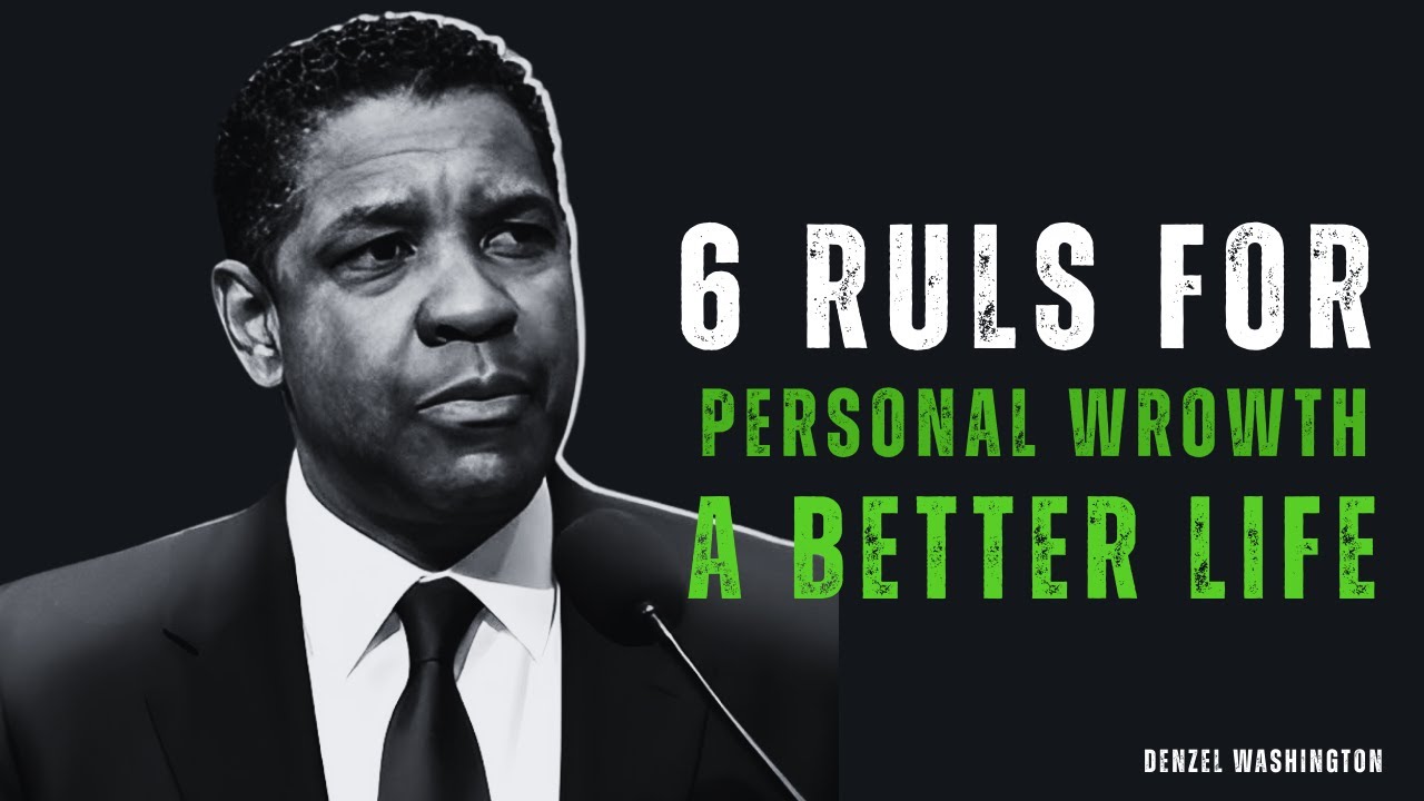 6 Rules for Personal Growth & a Better Life – DENZEL WASHINGTON MOTIVATION